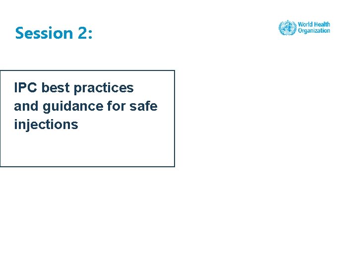 Session 2: IPC best practices and guidance for safe injections 