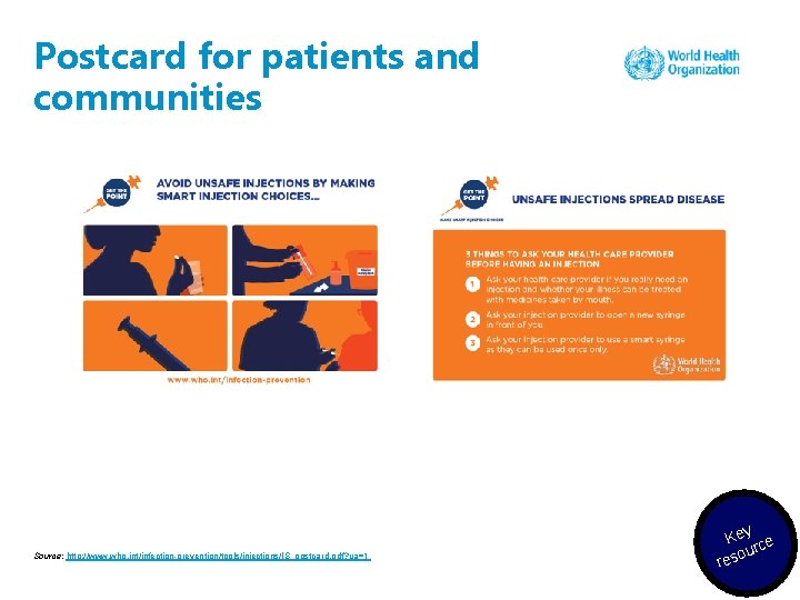 Postcard for patients and communities Source: http: //www. who. int/infection-prevention/tools/injections/IS_postcard. pdf? ua=1 Key ce