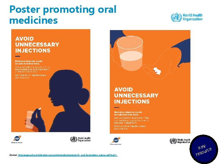 Poster promoting oral medicines Source: http: //www. who. int/infection-prevention/tools/injections/IS_oral-formulation_poster. pdf? ua=1 Key ce our