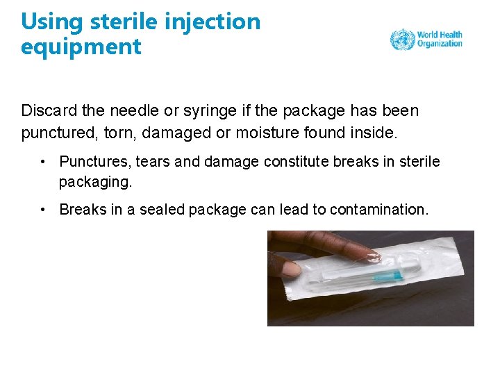 Using sterile injection equipment Discard the needle or syringe if the package has been