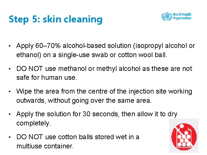 Step 5: skin cleaning • Apply 60– 70% alcohol-based solution (isopropyl alcohol or ethanol)
