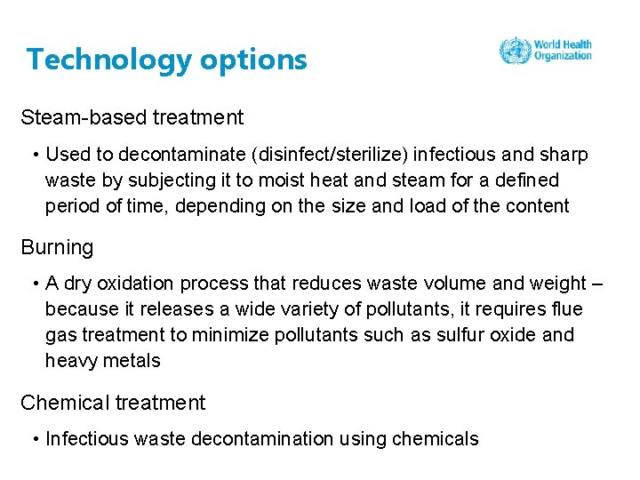 Technology options Steam-based treatment • Used to decontaminate (disinfect/sterilize) infectious and sharp waste by