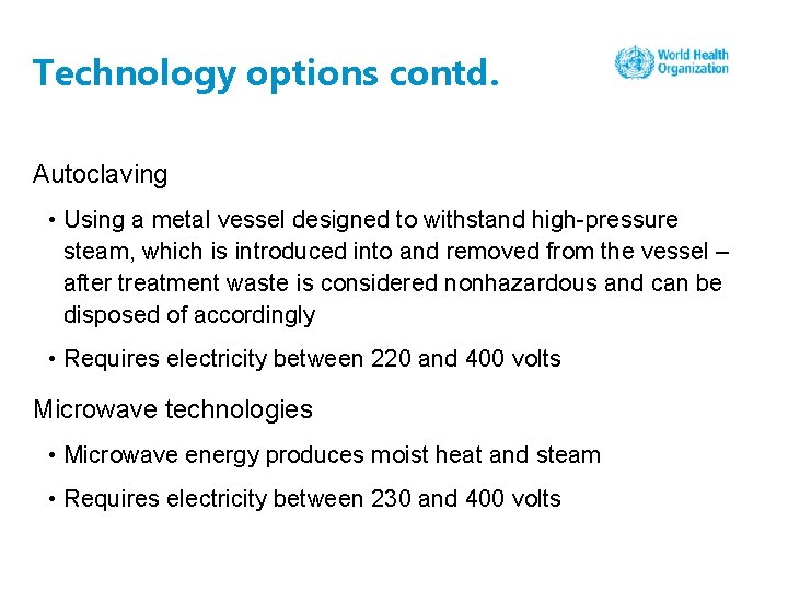 Technology options contd. Autoclaving • Using a metal vessel designed to withstand high-pressure steam,