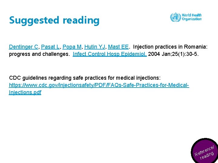 Suggested reading Dentinger C, Pasat L, Popa M, Hutin YJ, Mast EE. Injection practices