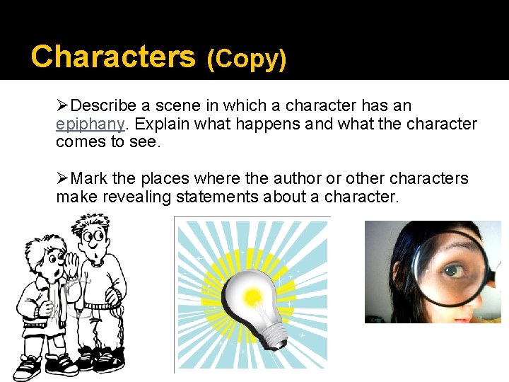 Characters (Copy) ØDescribe a scene in which a character has an epiphany. Explain what