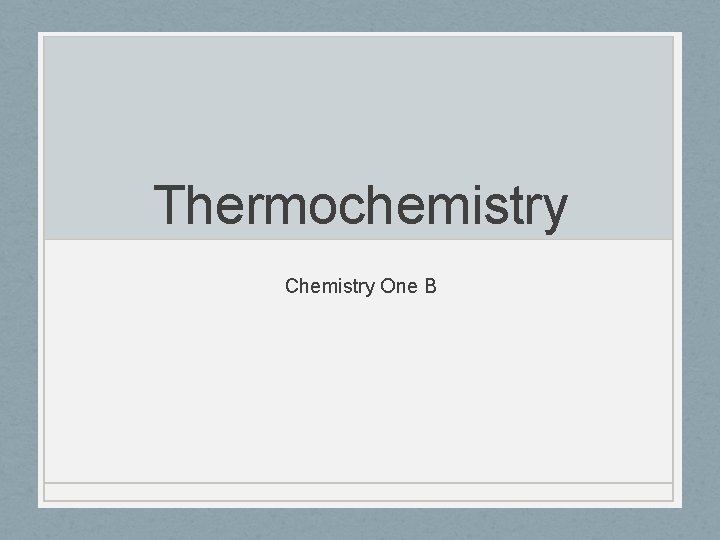 Thermochemistry Chemistry One B 