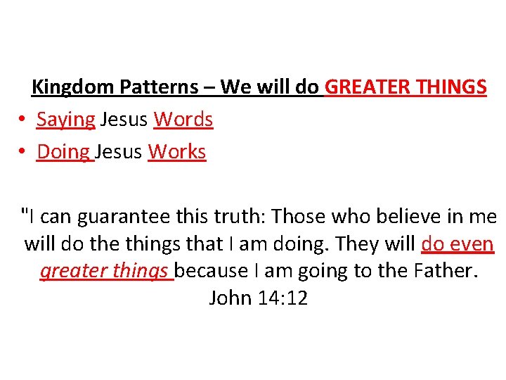 Kingdom Patterns – We will do GREATER THINGS • Saying Jesus Words • Doing