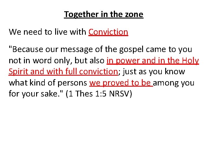 Together in the zone We need to live with Conviction "Because our message of