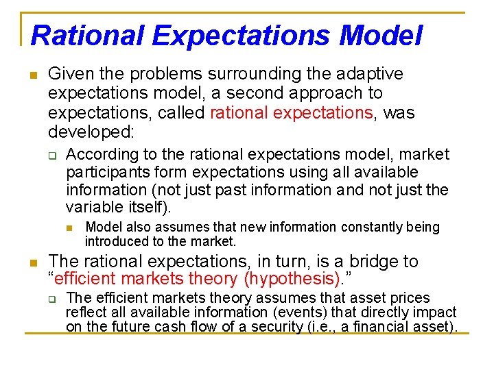 Rational Expectations Model n Given the problems surrounding the adaptive expectations model, a second