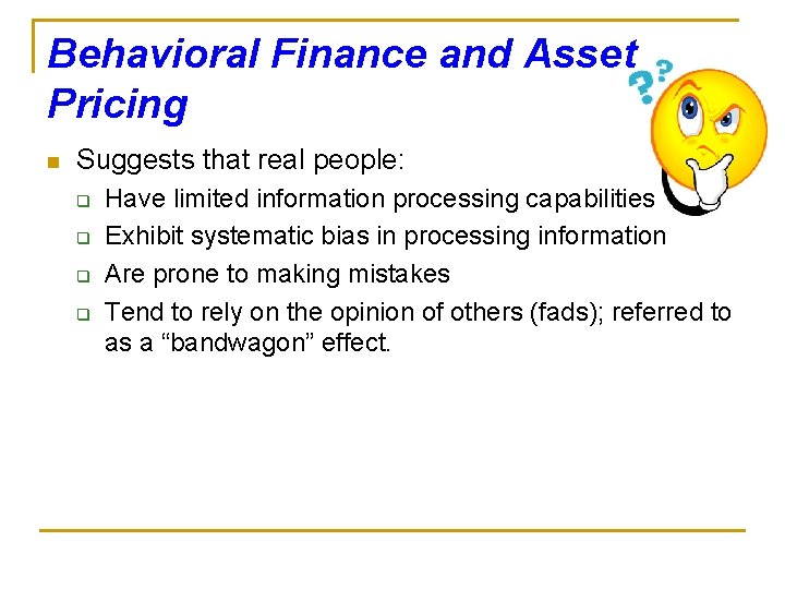 Behavioral Finance and Asset Pricing n Suggests that real people: q q Have limited