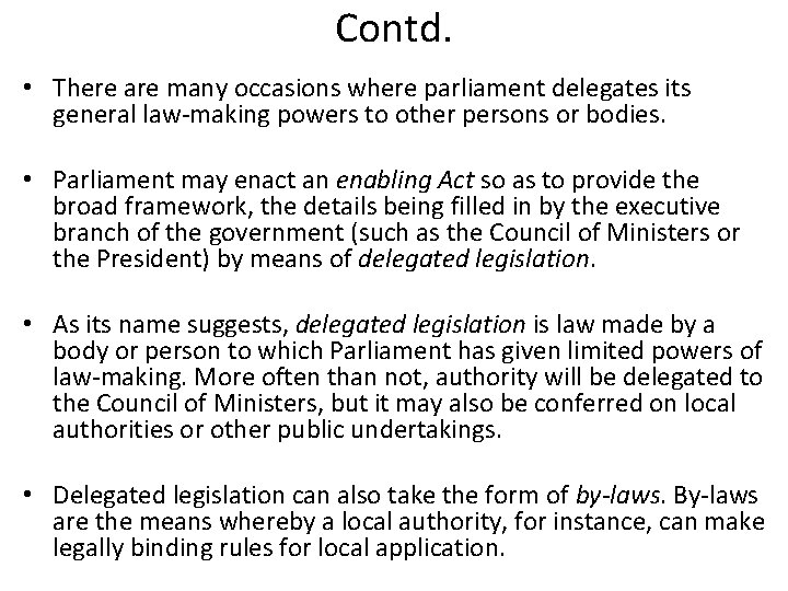 Contd. • There are many occasions where parliament delegates its general law-making powers to