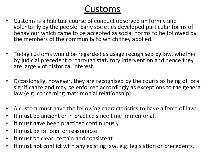 Customs • Customs is a habitual course of conduct observed uniformly and voluntarily by