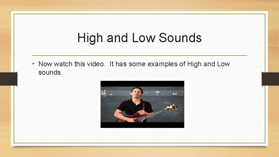 High and Low Sounds • Now watch this video. It has some examples of
