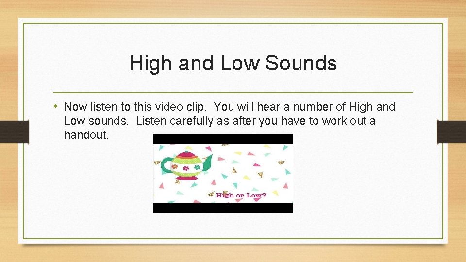 High and Low Sounds • Now listen to this video clip. You will hear