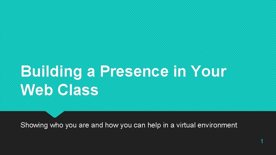 Building a Presence in Your Web Class Showing who you are and how you