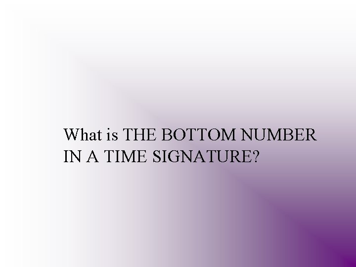 What is THE BOTTOM NUMBER IN A TIME SIGNATURE? 