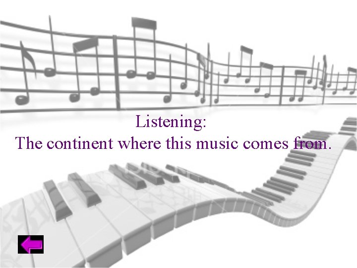 Listening: The continent where this music comes from. 