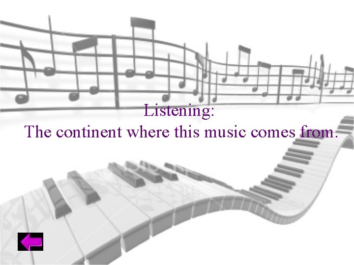 Listening: The continent where this music comes from. 