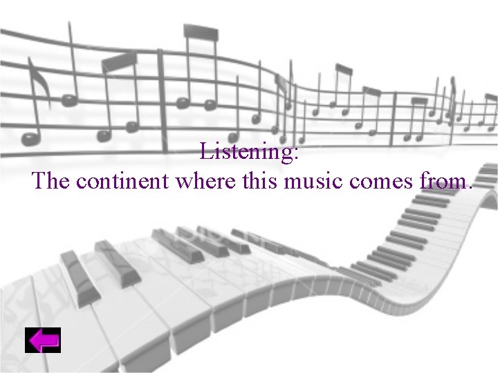 Listening: The continent where this music comes from. 