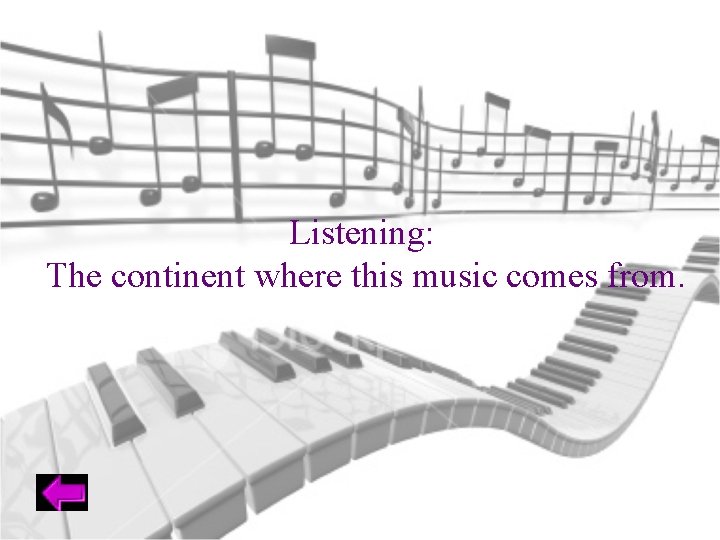 Listening: The continent where this music comes from. 