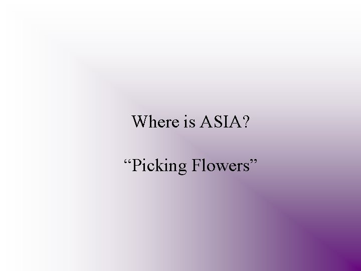 Where is ASIA? “Picking Flowers” 