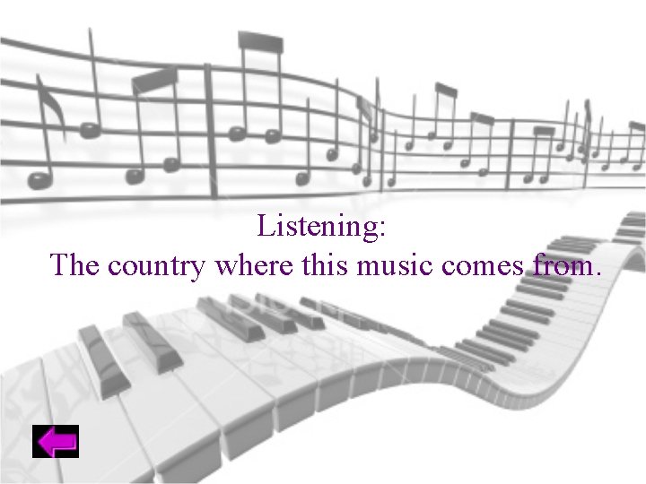 Listening: The country where this music comes from. 