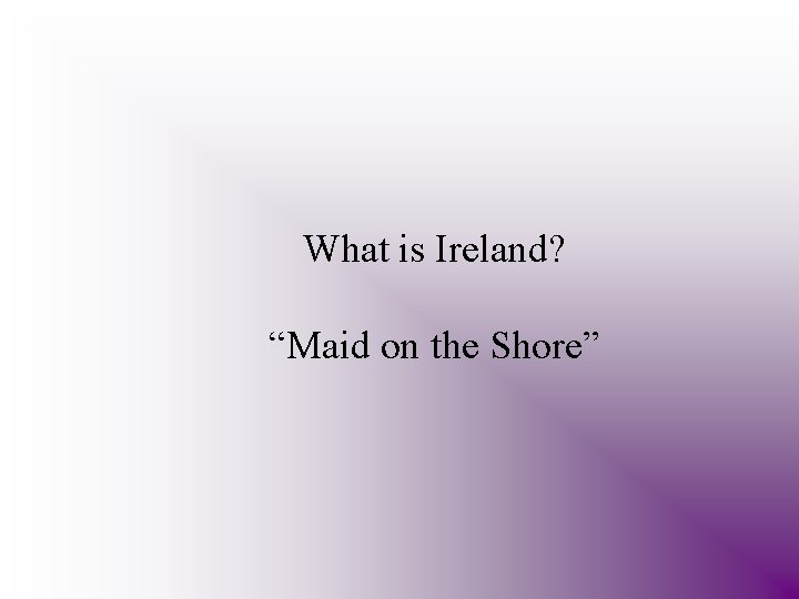 What is Ireland? “Maid on the Shore” 