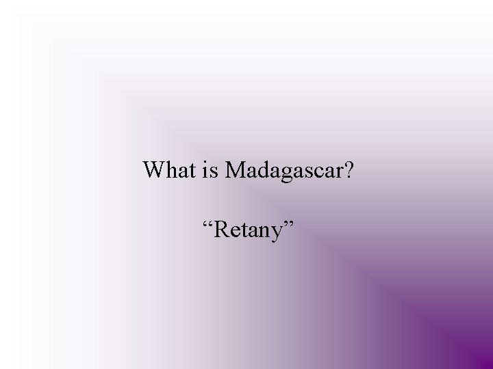 What is Madagascar? “Retany” 
