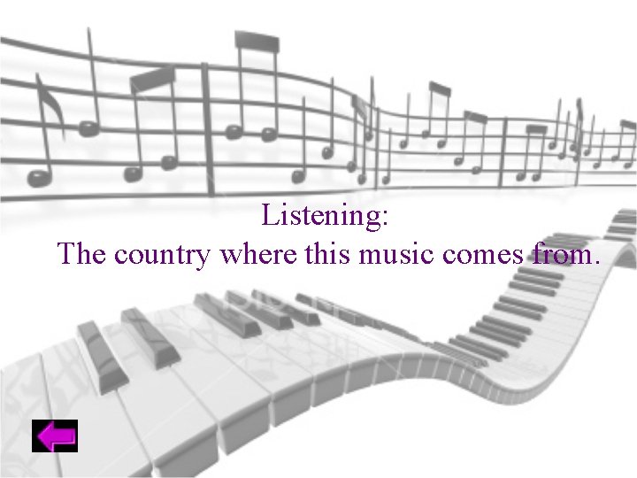 Listening: The country where this music comes from. 
