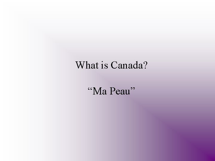 What is Canada? “Ma Peau” 