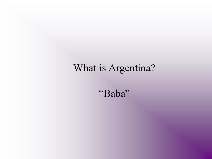 What is Argentina? “Baba” 