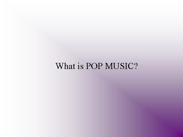 What is POP MUSIC? 