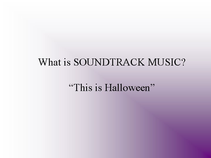 What is SOUNDTRACK MUSIC? “This is Halloween” 