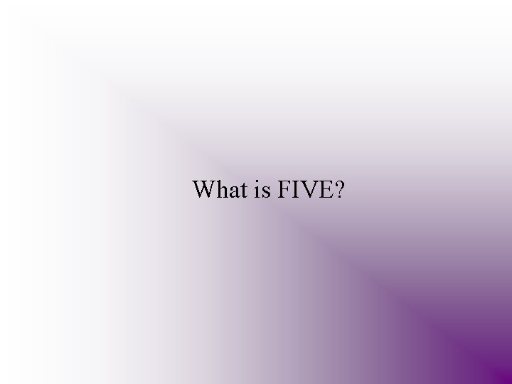What is FIVE? 