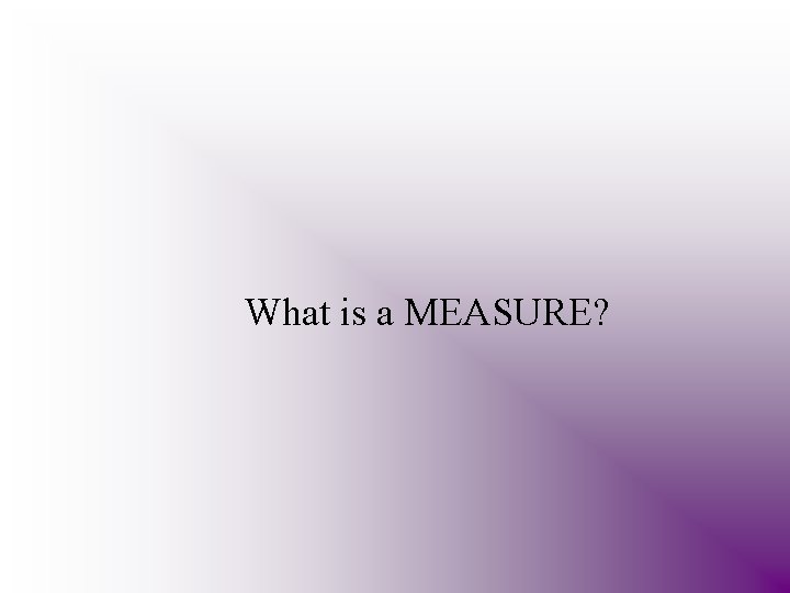 What is a MEASURE? 