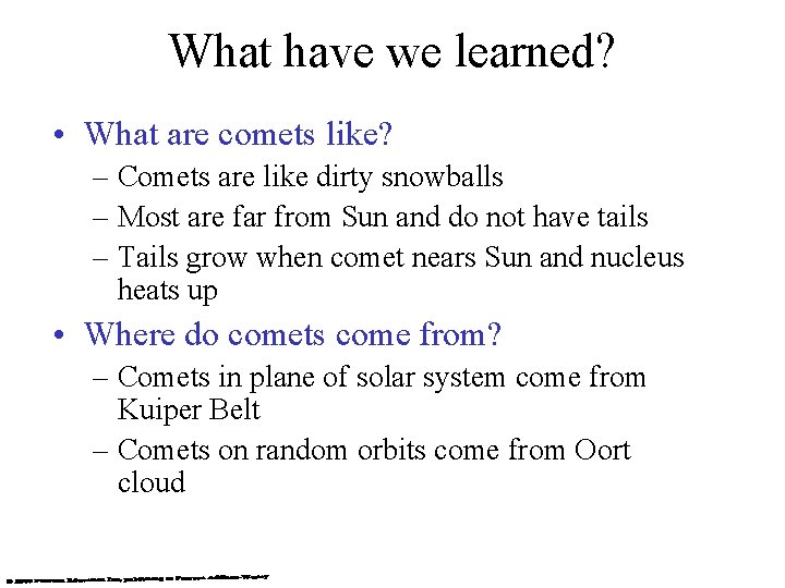 What have we learned? • What are comets like? – Comets are like dirty