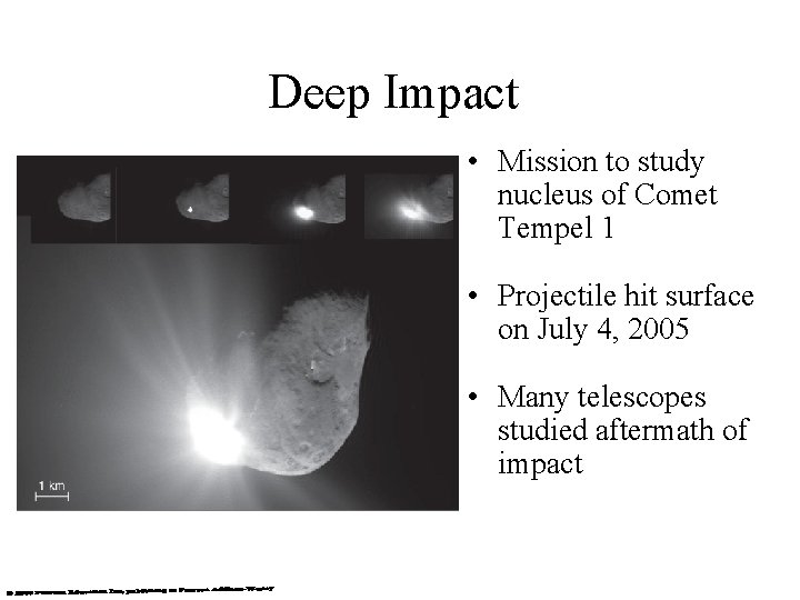 Deep Impact • Mission to study nucleus of Comet Tempel 1 • Projectile hit