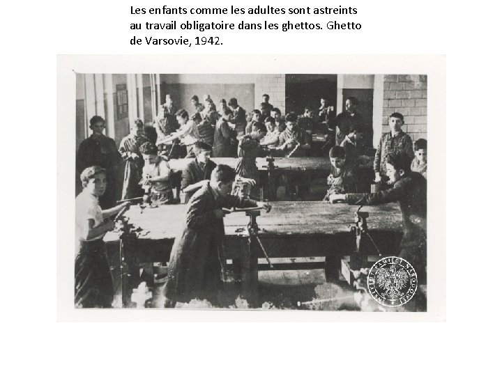 Les enfants comme les adultes sont astreints au travail obligatoire dans les ghettos. Ghetto