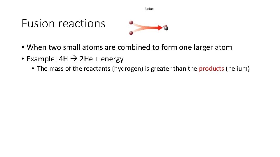 Fusion reactions • When two small atoms are combined to form one larger atom Fusion reactions • When two small atoms are combined to form one larger atom