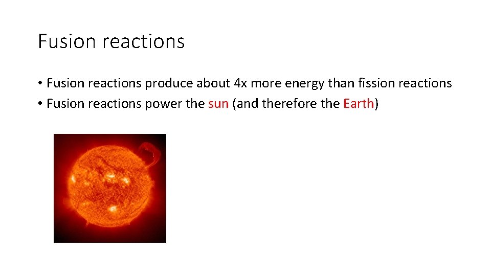 Fusion reactions • Fusion reactions produce about 4 x more energy than fission reactions