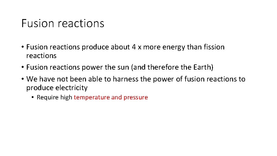 Fusion reactions • Fusion reactions produce about 4 x more energy than fission reactions