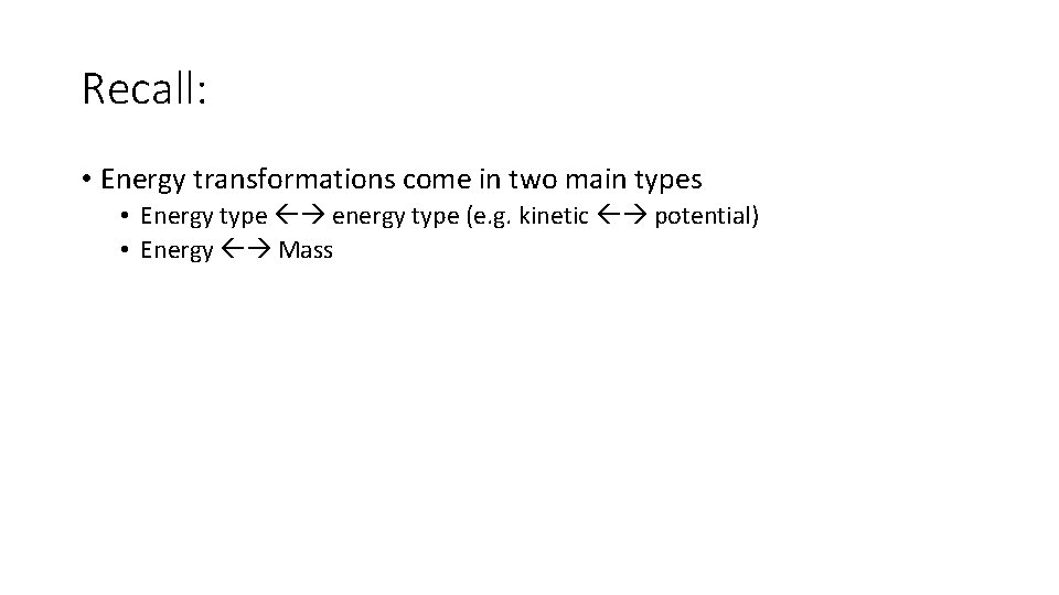 Recall: • Energy transformations come in two main types • Energy type energy type