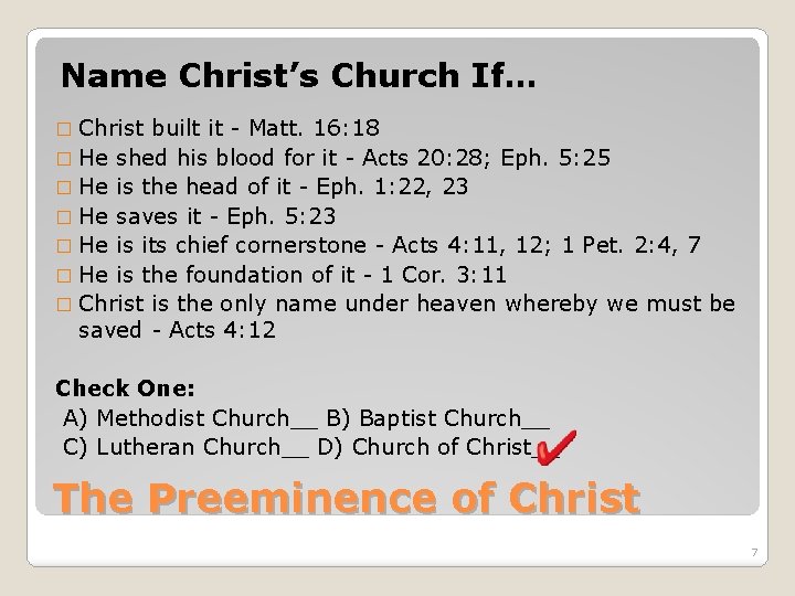 Name Christ’s Church If… � Christ built it - Matt. 16: 18 � He