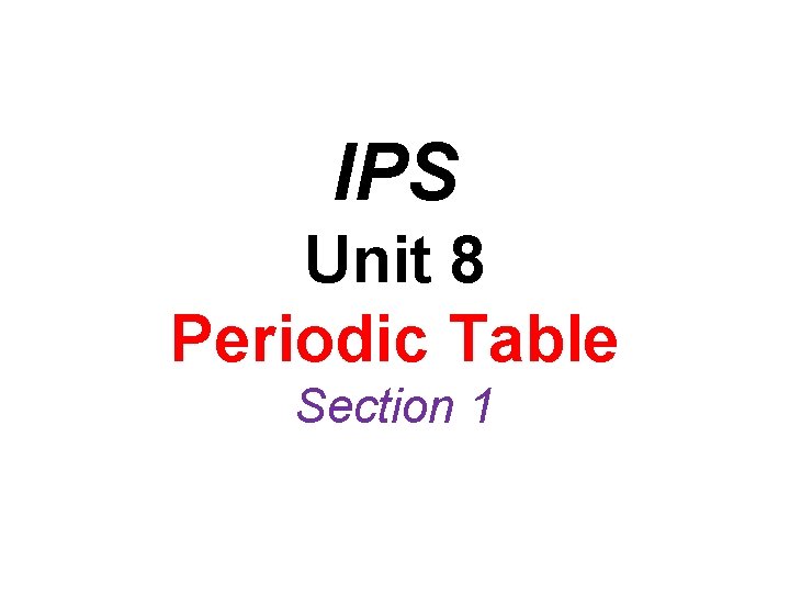 IPS Unit 8 Periodic Table Section 1 