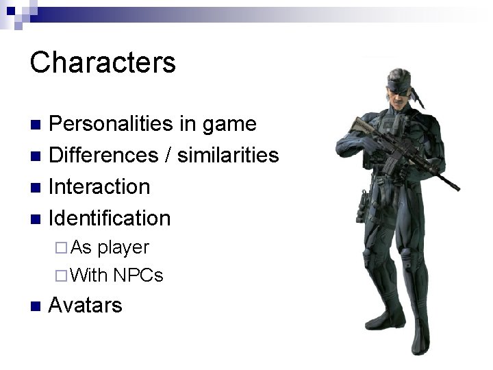 Characters Personalities in game n Differences / similarities n Interaction n Identification n ¨