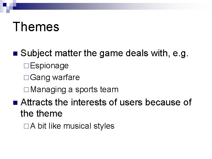 Themes n Subject matter the game deals with, e. g. ¨ Espionage ¨ Gang