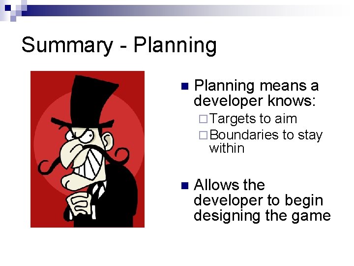 Summary - Planning n Planning means a developer knows: ¨ Targets to aim ¨