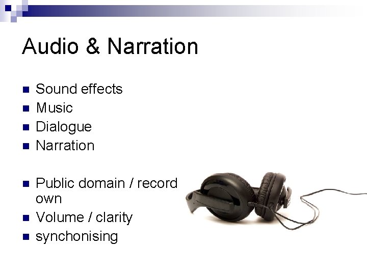 Audio & Narration n n n Sound effects Music Dialogue Narration Public domain /