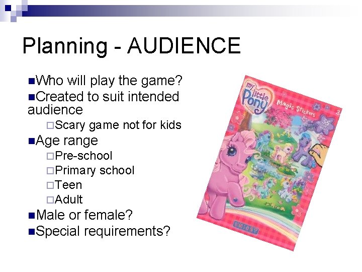 Planning - AUDIENCE n. Who will play the game? n. Created to suit intended