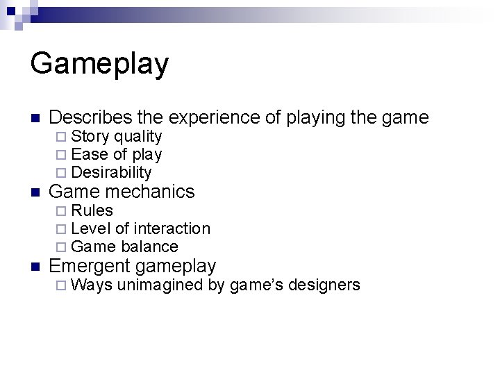 Gameplay n Describes the experience of playing the game ¨ Story quality ¨ Ease